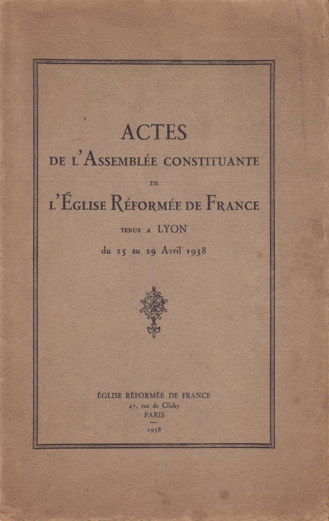 image Actes de l'Assemblée constituante de l'Église Réformée de France tenue à Lyon du 25 au 29 avril 1938