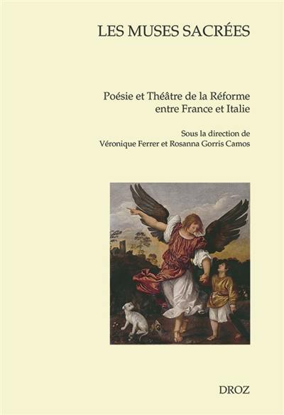 image Les Muses Sacrées, Poésie et Théâtre de la Réforme entre France et Italie