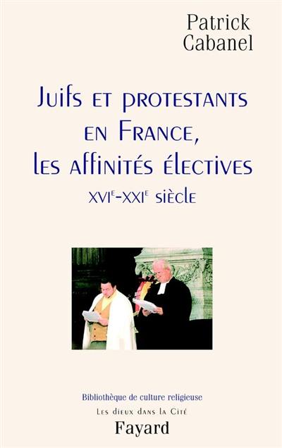image Juifs et protestants en France, les affinités électives XVIe-XXIe siècle