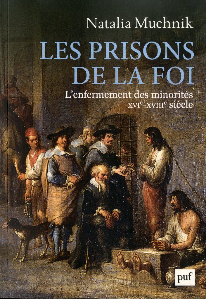 image Les prisons de la foi - L'enfermement des minorités (XVIe -XVIIIe siècle)