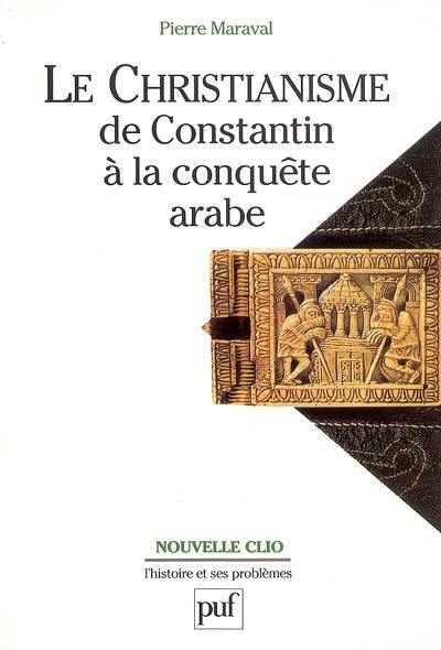 image Le christianisme de Constantin à la conquête arabe