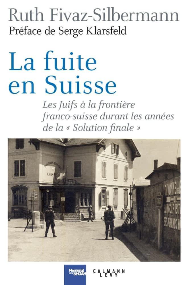 image La fuite en Suisse - Les Juifs à la frontière franco-suisse durant les années de la « solution finale »