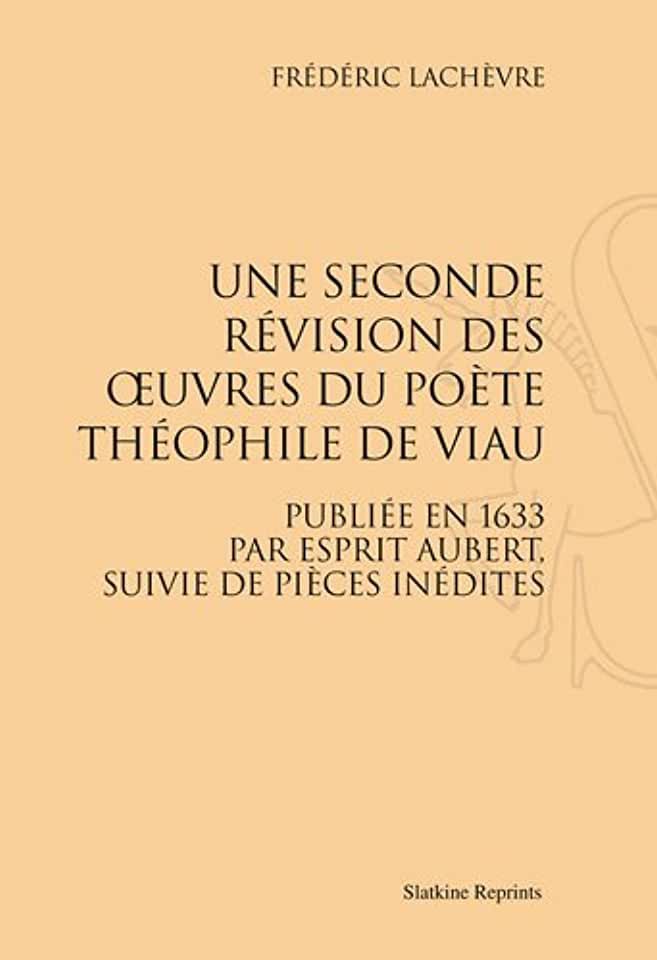 image Une seconde révision des œuvres du poète Théophile de Viau publié en 1633 par Esprit Aubert, suivie de pièces inédites